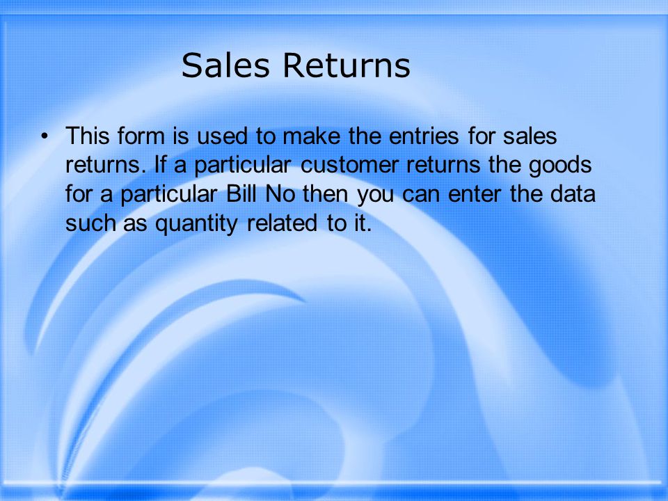 Sales Returns This form is used to make the entries for sales returns.