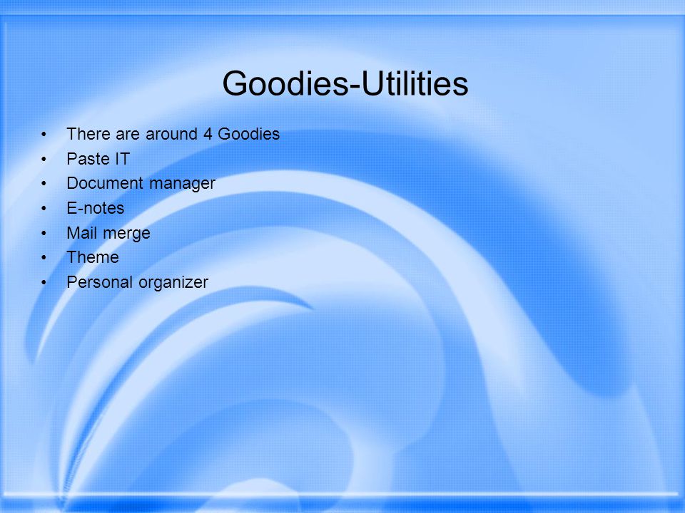 Goodies-Utilities There are around 4 Goodies Paste IT Document manager E-notes Mail merge Theme Personal organizer