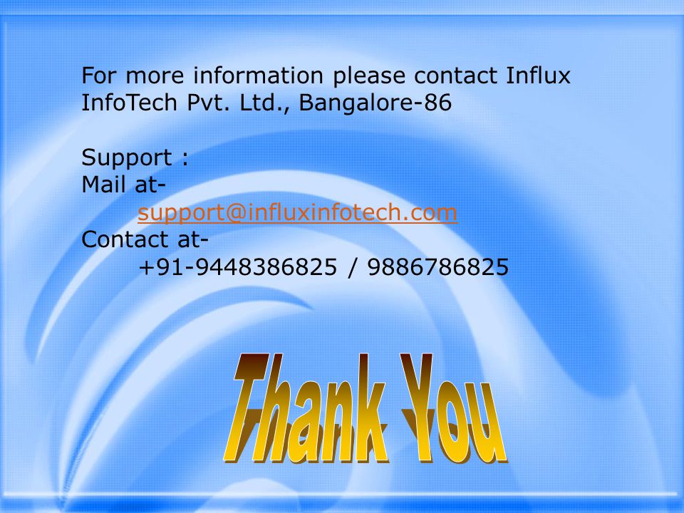 For more information please contact Influx InfoTech Pvt.