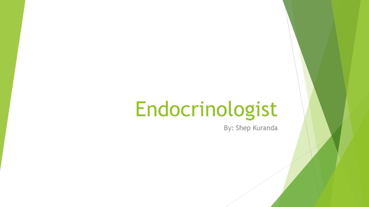 Endocrinologist By: Shep Kuranda
