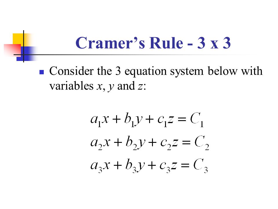 Cramer’s Rule - 3 x 3 Consider the 3 equation system below with variables x, y and z: