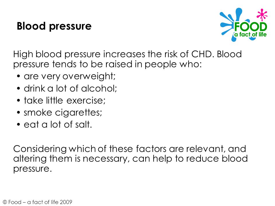 © Food – a fact of life 2009 Blood pressure High blood pressure increases the risk of CHD.