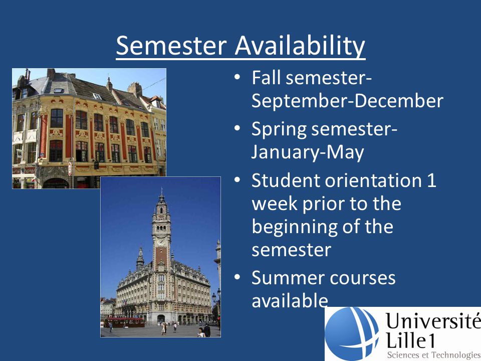 Semester Availability Fall semester- September-December Spring semester- January-May Student orientation 1 week prior to the beginning of the semester Summer courses available