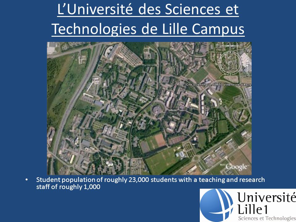 L’Université des Sciences et Technologies de Lille Campus Student population of roughly 23,000 students with a teaching and research staff of roughly 1,000