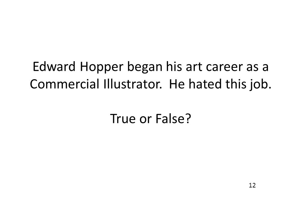 Edward Hopper began his art career as a Commercial Illustrator.
