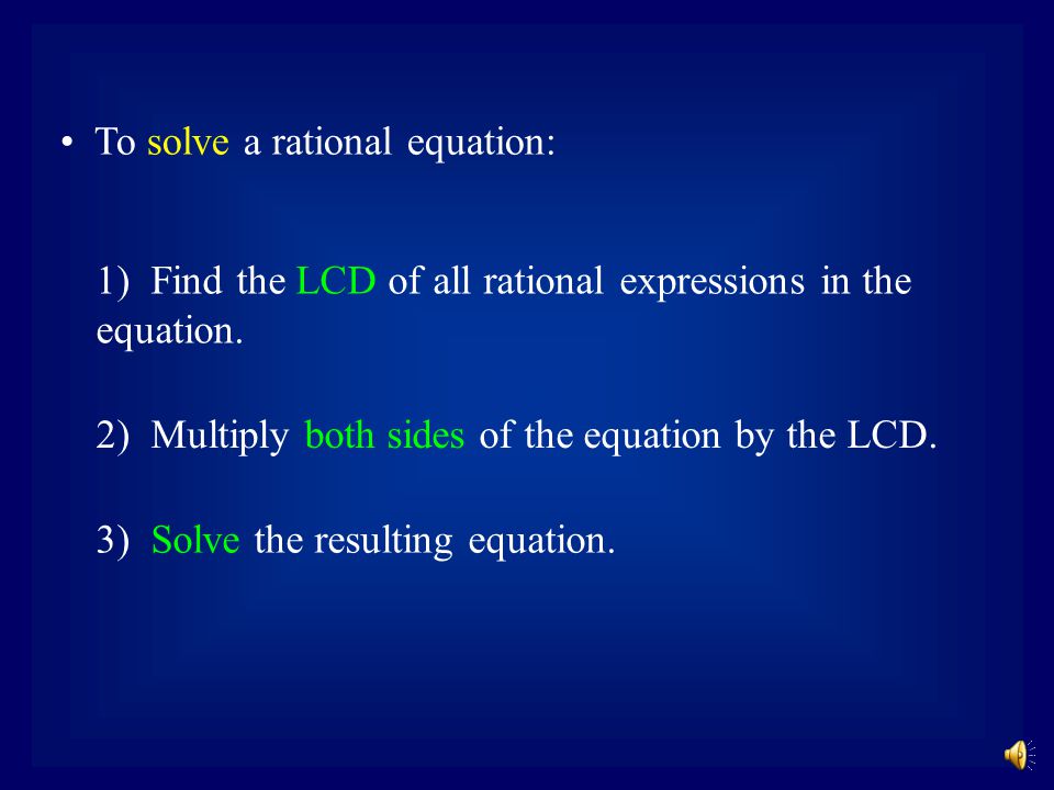 Solving Rational Equations A Rational Equation is an equation that contains one or more rational expressions.