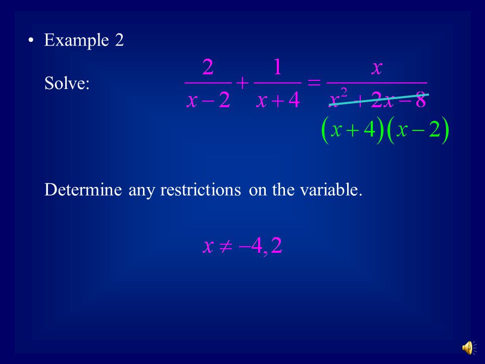 These solutions must be compared with the restriction on x found at the beginning of the problem, x ≠ 0.