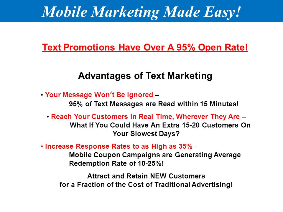 Advantages of Text Marketing Your Message Won’t Be Ignored – 95% of Text Messages are Read within 15 Minutes.