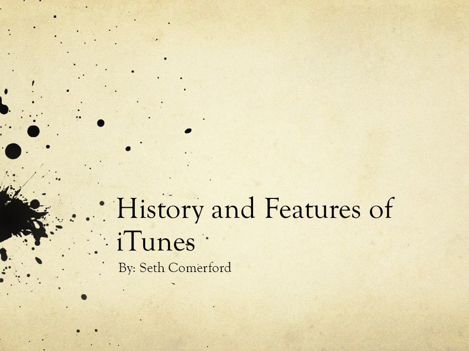 History and Features of iTunes By: Seth Comerford