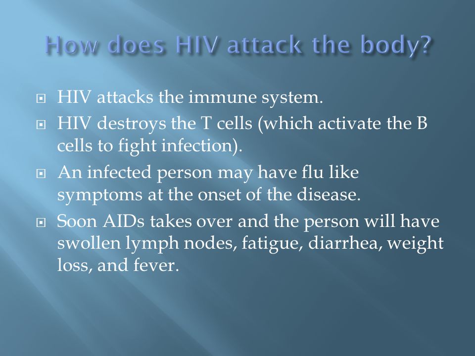  HIV attacks the immune system.