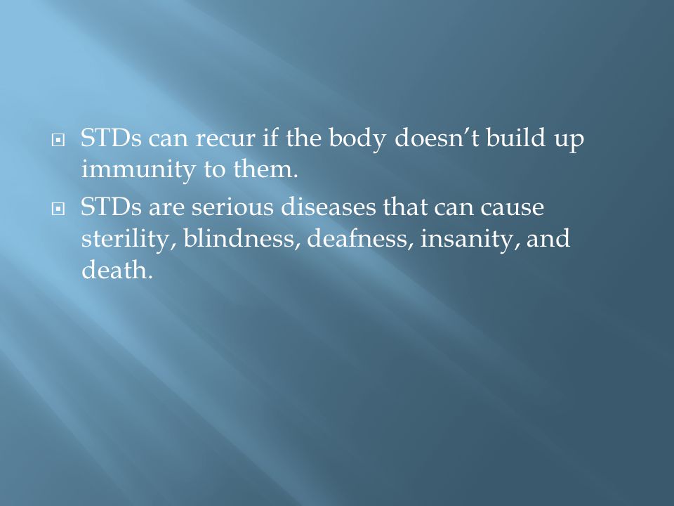  STDs can recur if the body doesn’t build up immunity to them.