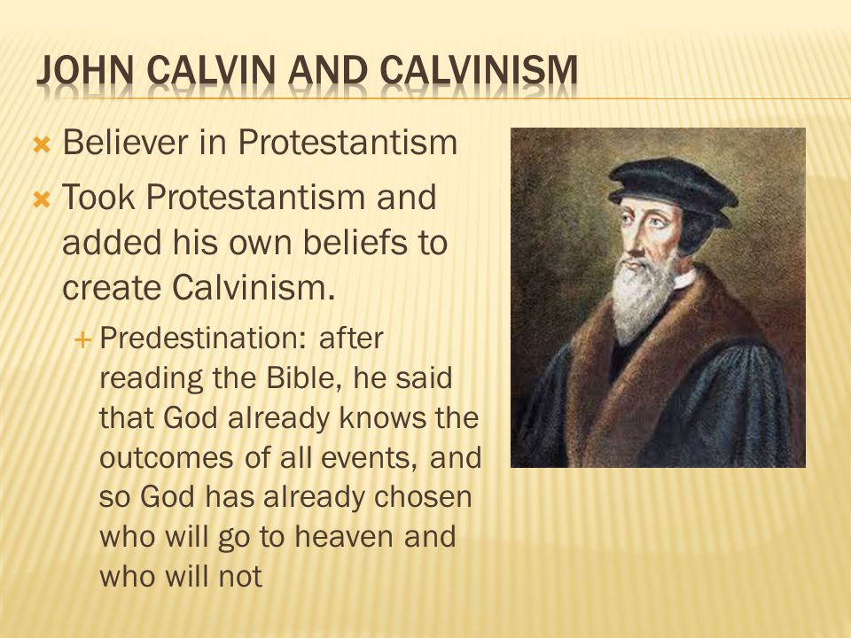  Believer in Protestantism  Took Protestantism and added his own beliefs to create Calvinism.