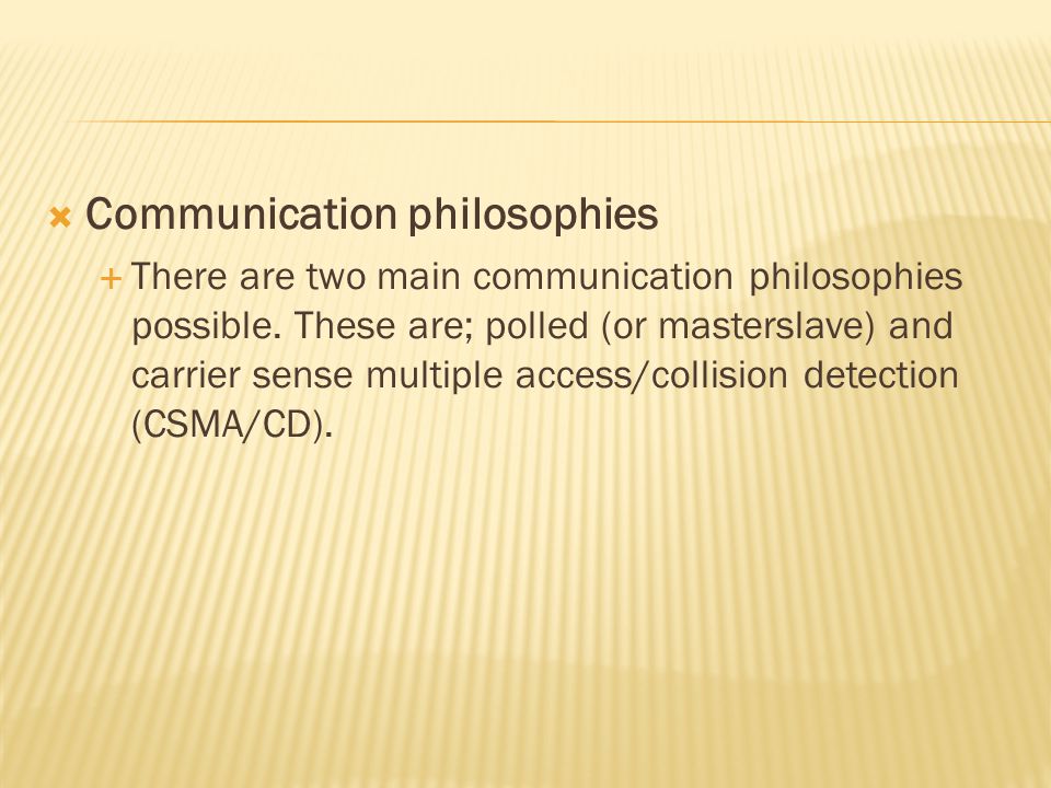  Communication philosophies  There are two main communication philosophies possible.
