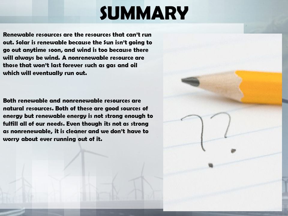 SUMMARY Renewable resources are the resources that can’t run out.