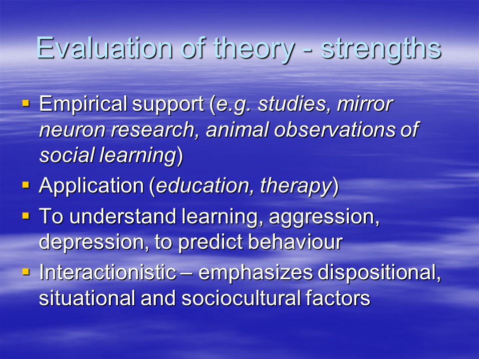 Evaluation of theory - strengths  Empirical support (e.g.