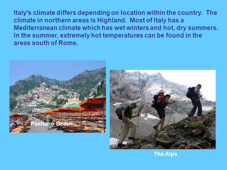 Italy s climate differs depending on location within the country.