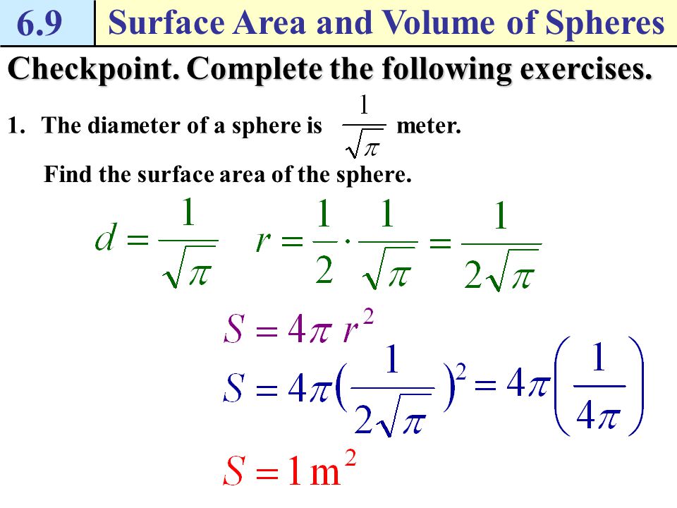 6.9 Surface Area and Volume of Spheres Example 2 Find the circumference of a sphere Solution The circumference of a sphere is 12  feet.