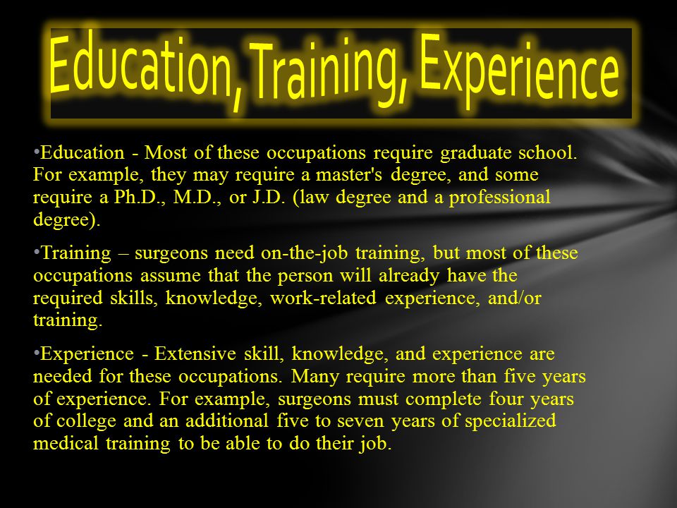 Education - Most of these occupations require graduate school.