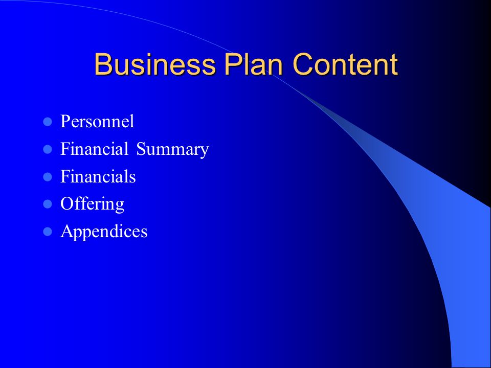 Business Plan Content Personnel Financial Summary Financials Offering Appendices