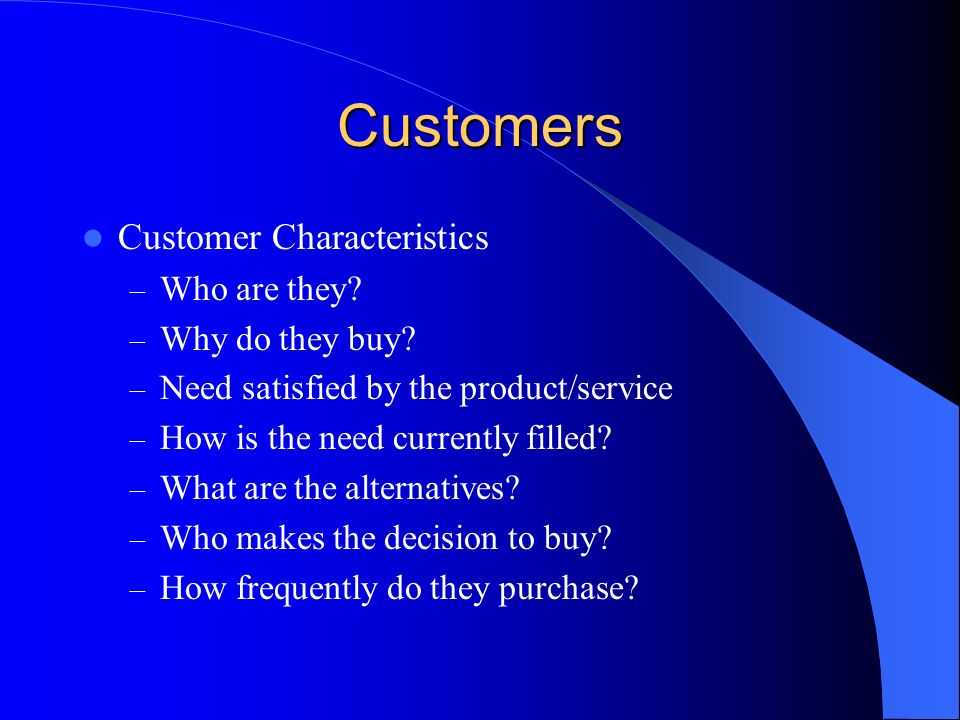 Customers Customer Characteristics – Who are they.