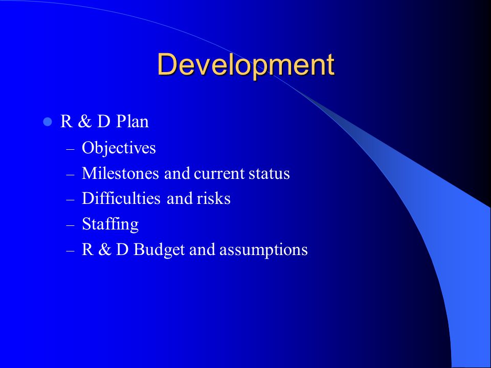 Development R & D Plan – Objectives – Milestones and current status – Difficulties and risks – Staffing – R & D Budget and assumptions