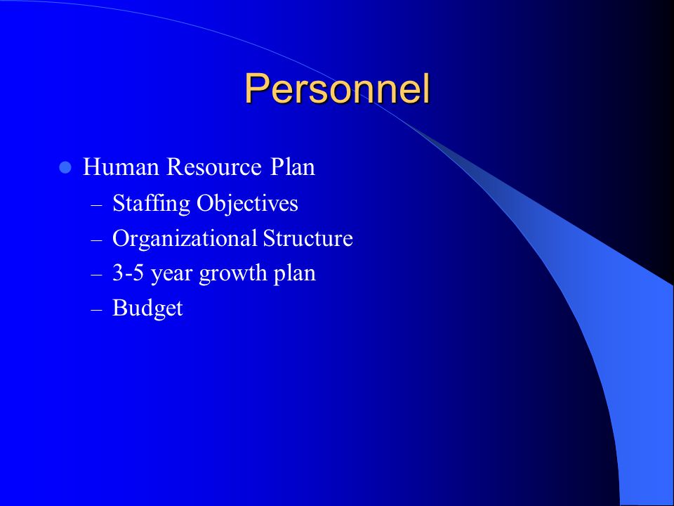Personnel Human Resource Plan – Staffing Objectives – Organizational Structure – 3-5 year growth plan – Budget