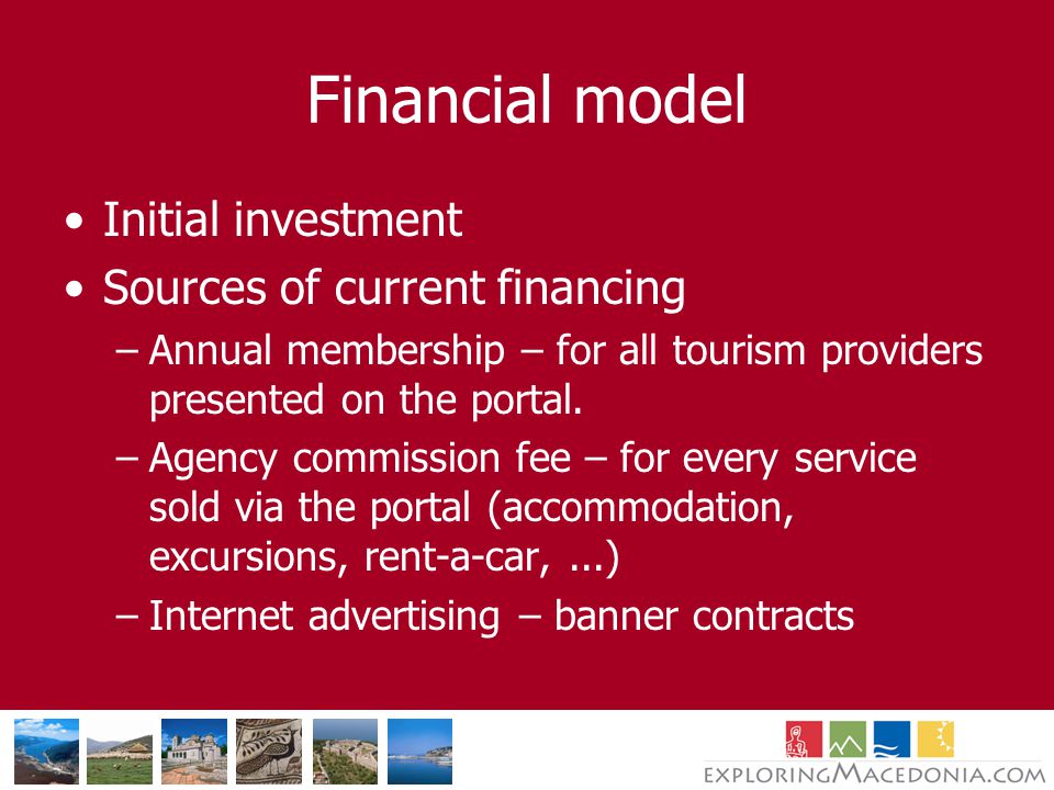 Financial model Initial investment Sources of current financing –Annual membership – for all tourism providers presented on the portal.