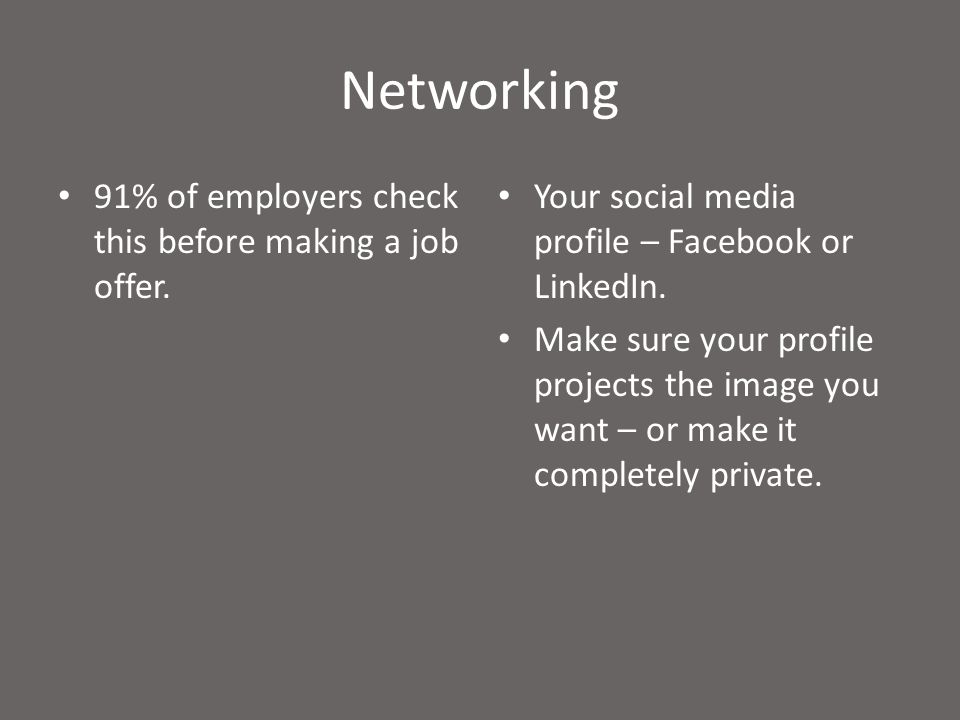 Networking 91% of employers check this before making a job offer.