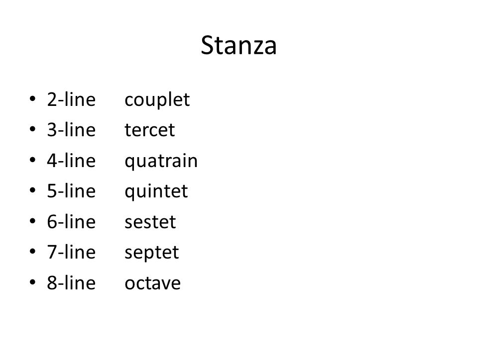 Stanza 2-linecouplet 3-linetercet 4-linequatrain 5-line quintet 6-linesestet 7-lineseptet 8-lineoctave
