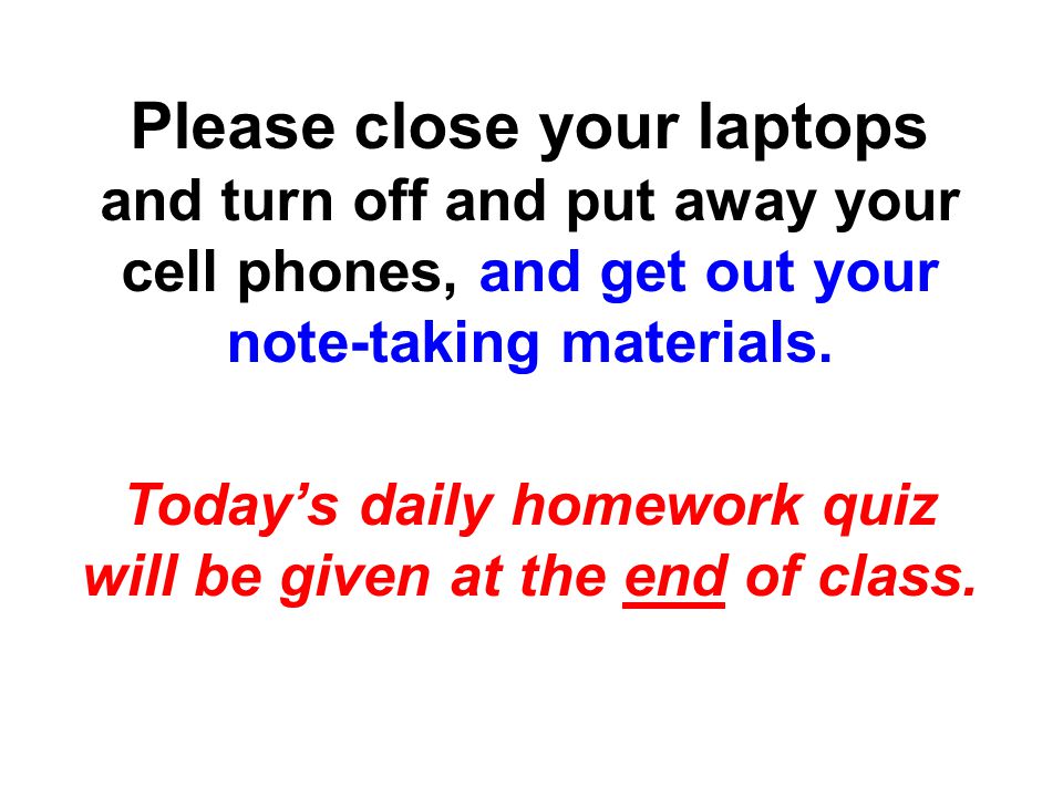 Please close your laptops and turn off and put away your cell phones, and get out your note-taking materials.