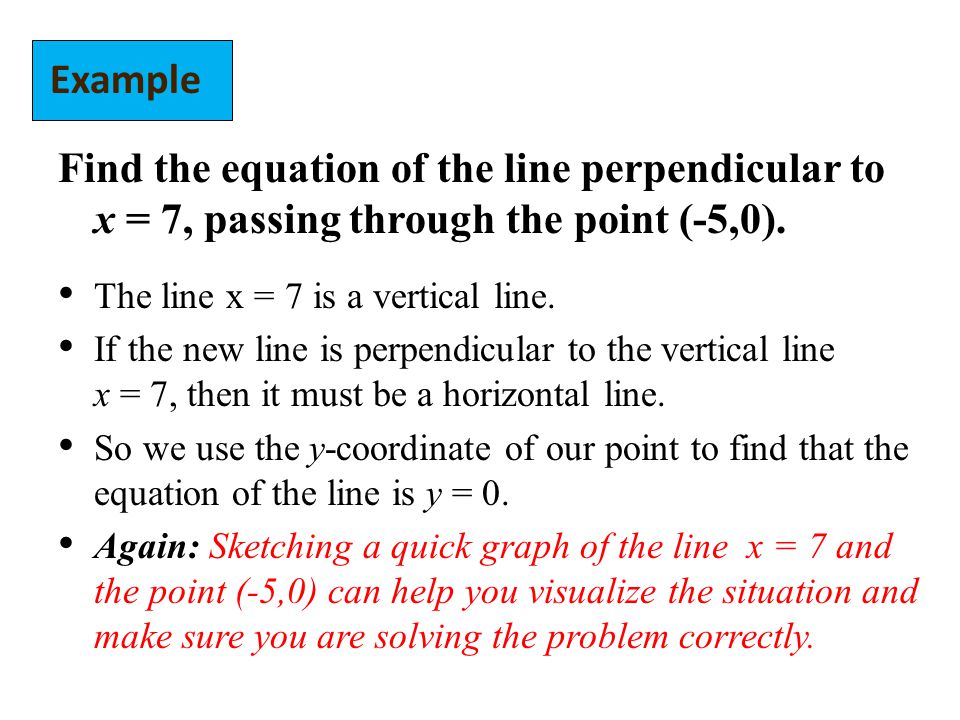 Find the equation of the line perpendicular to x = 7, passing through the point (-5,0).