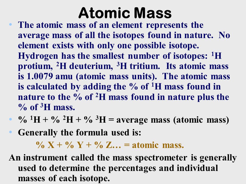 Atomic Mass The atomic mass of an element represents the average mass of all the isotopes found in nature.