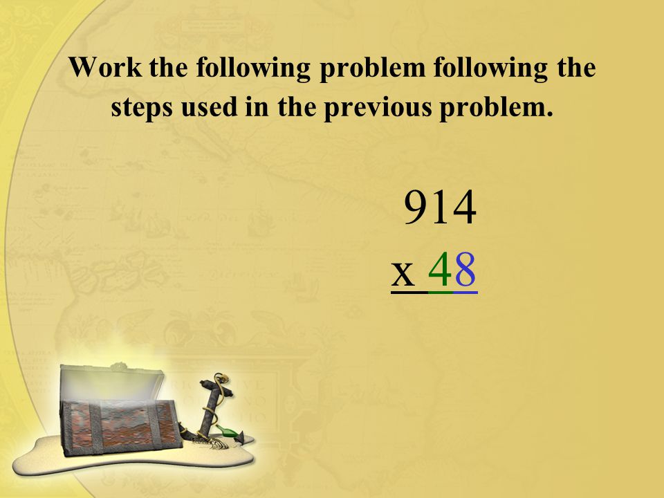 Work the following problem following the steps used in the previous problem. 914 x 48