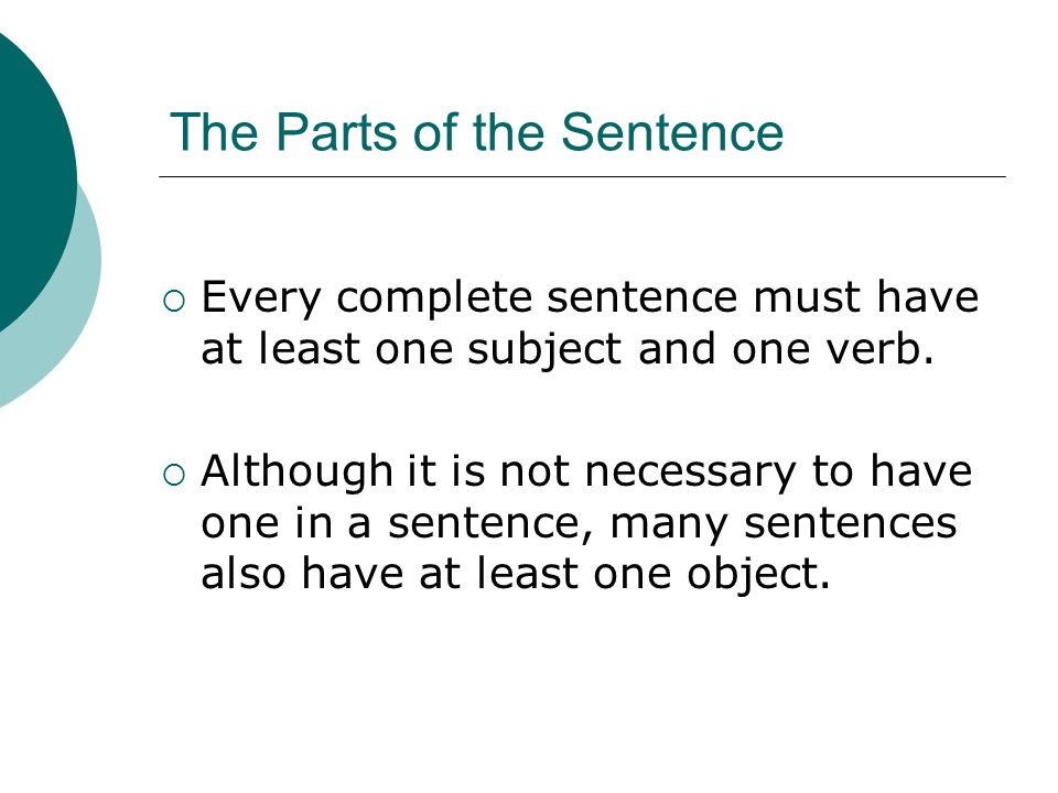  Every complete sentence must have at least one subject and one verb.