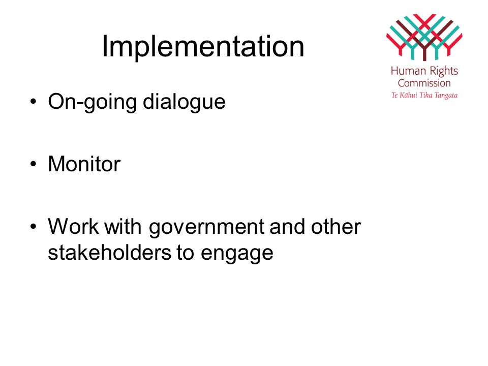 Implementation On-going dialogue Monitor Work with government and other stakeholders to engage