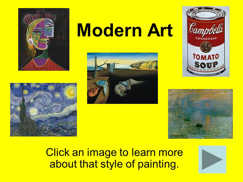 Modern Art Click an image to learn more about that style of painting.