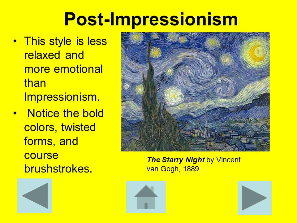 Post-Impressionism This style is less relaxed and more emotional than Impressionism.