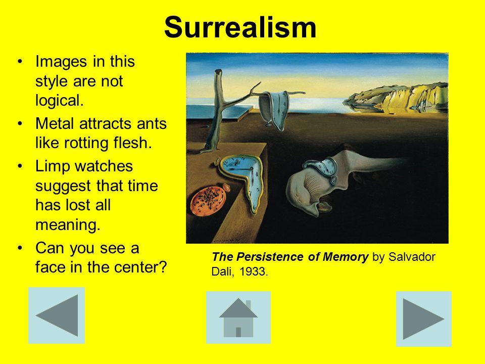 Surrealism Images in this style are not logical. Metal attracts ants like rotting flesh.