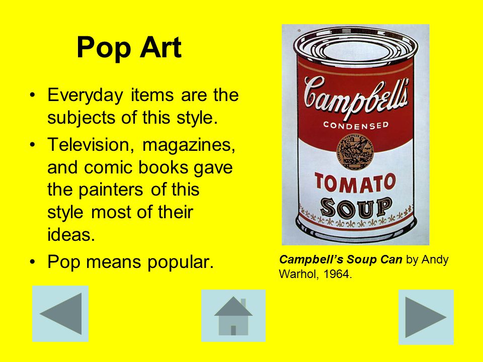 Pop Art Everyday items are the subjects of this style.