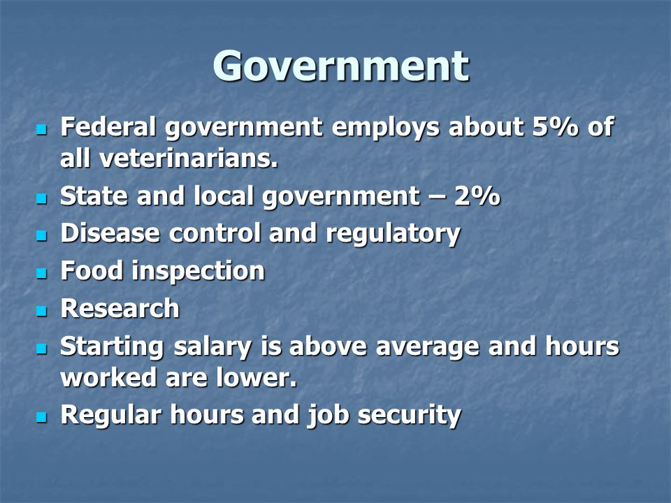 Government Federal government employs about 5% of all veterinarians.