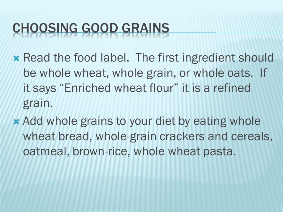  Read the food label. The first ingredient should be whole wheat, whole grain, or whole oats.