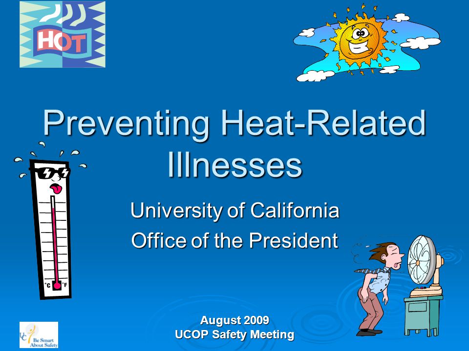 August 2009 UCOP Safety Meeting Preventing Heat-Related Illnesses University of California Office of the President