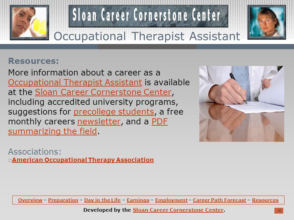 Career Path Forecast (continued): Opportunities for occupational therapist assistants should be very good.