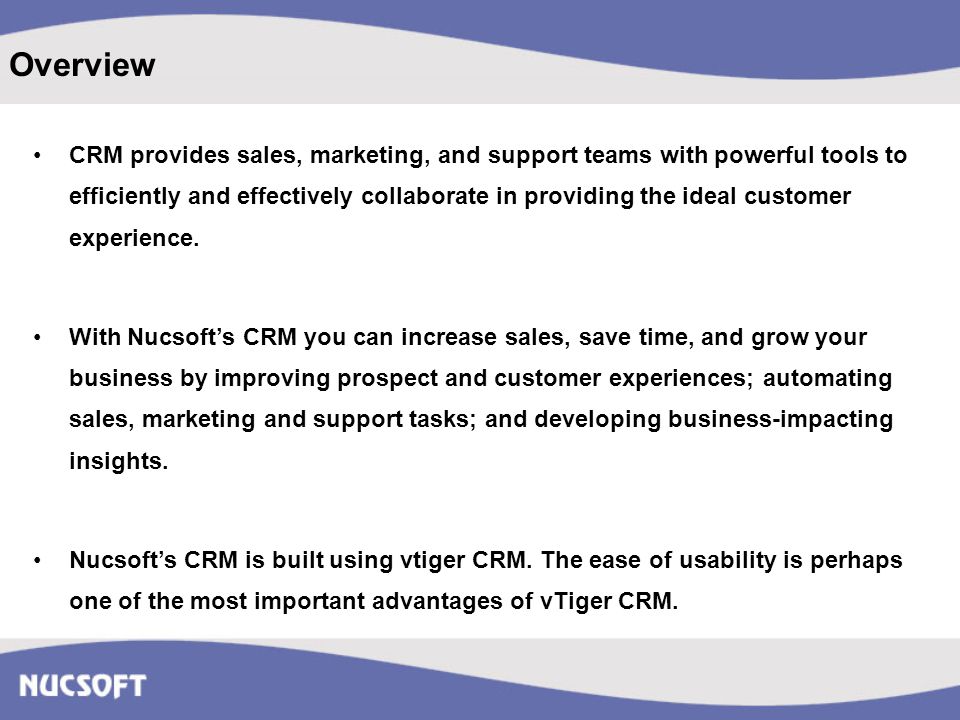 Overview CRM provides sales, marketing, and support teams with powerful tools to efficiently and effectively collaborate in providing the ideal customer experience.