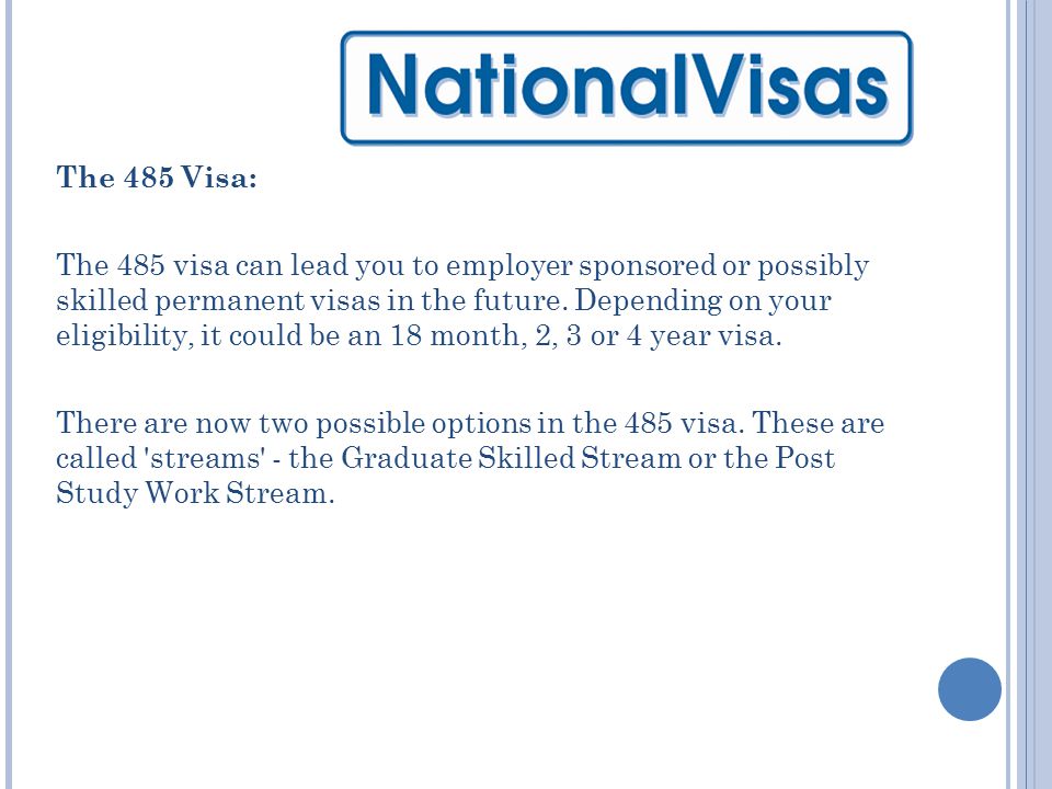 The 485 Visa: The 485 visa can lead you to employer sponsored or possibly skilled permanent visas in the future.