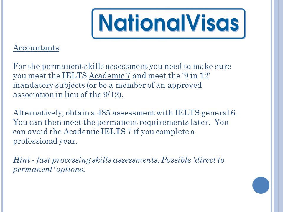Accountants: For the permanent skills assessment you need to make sure you meet the IELTS Academic 7 and meet the 9 in 12 mandatory subjects (or be a member of an approved association in lieu of the 9/12).