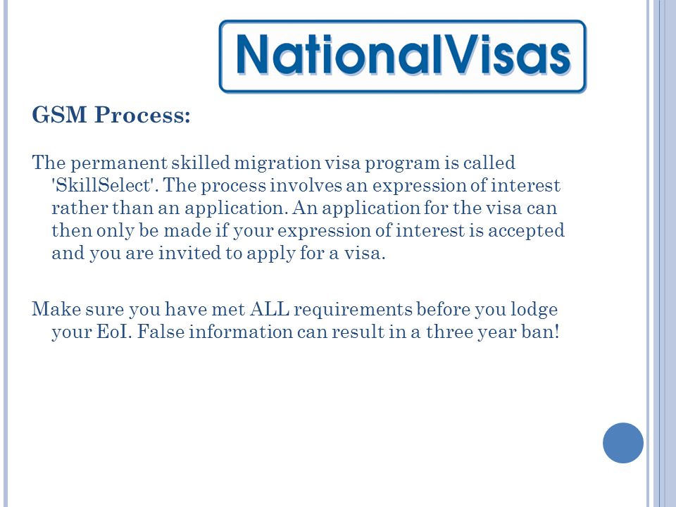 GSM Process: The permanent skilled migration visa program is called SkillSelect .