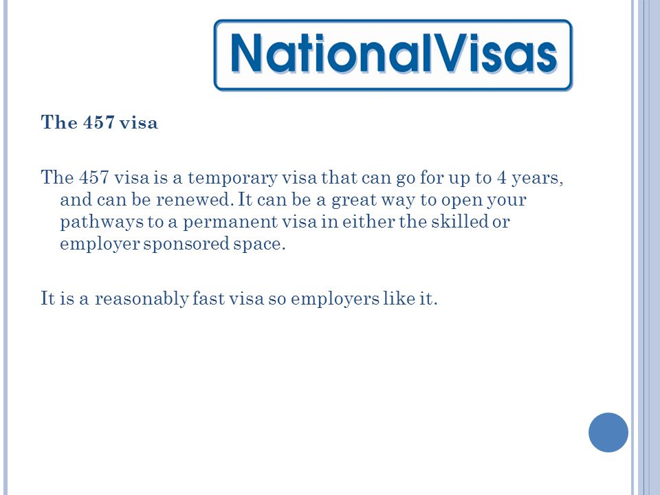 The 457 visa The 457 visa is a temporary visa that can go for up to 4 years, and can be renewed.