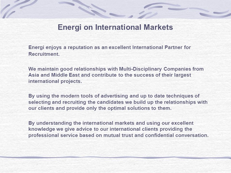 Energi on International Markets Energi enjoys a reputation as an excellent International Partner for Recruitment.
