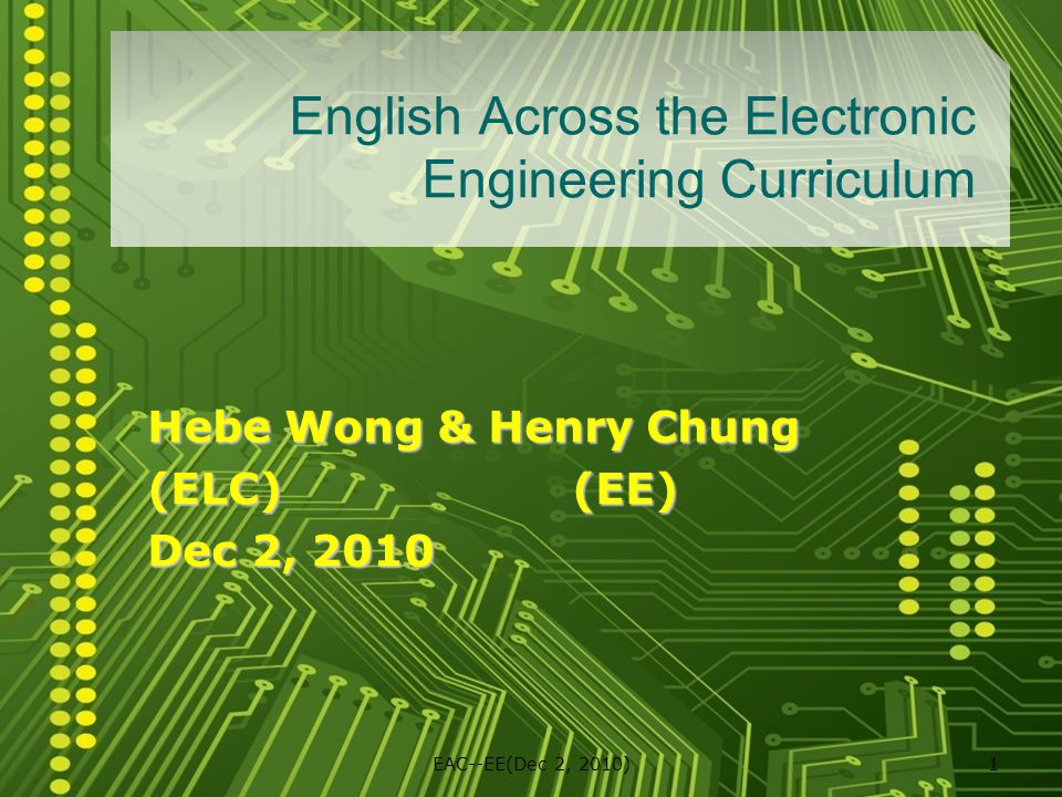 EAC--EE(Dec 2, 2010)1 Hebe Wong & Henry Chung (ELC)(EE) Dec 2, 2010 English Across the Electronic Engineering Curriculum